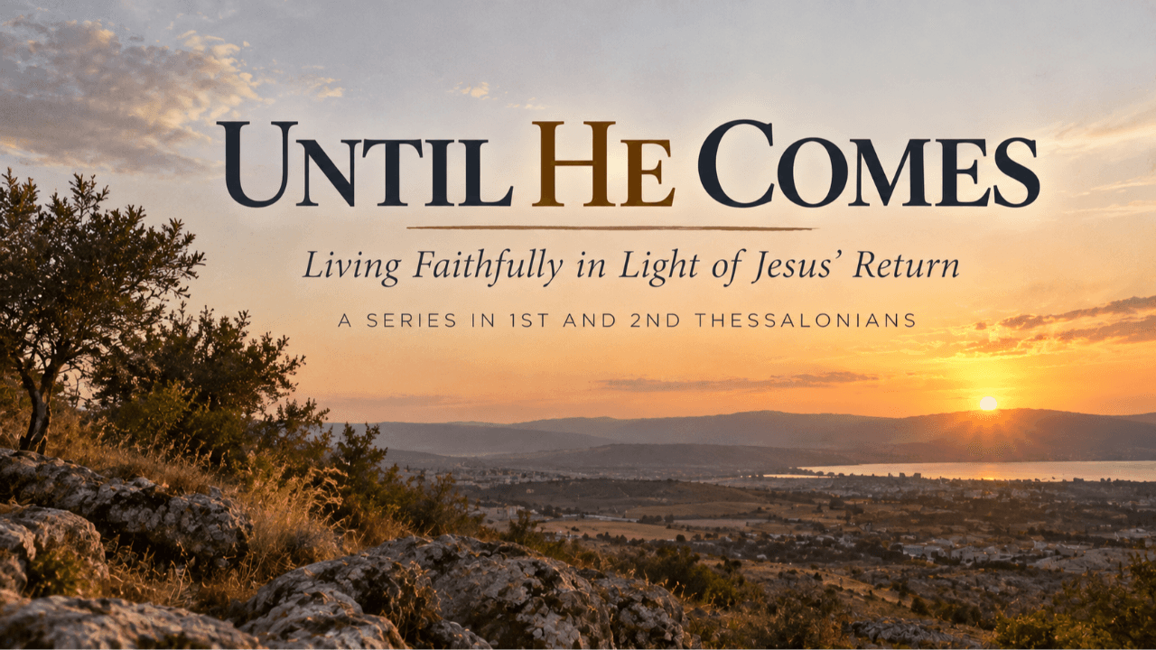UNTIL HE COMES - THIS IS THE CURRENT MESSAGE SERIES